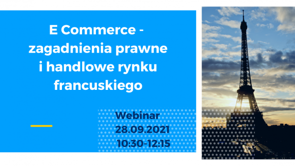 Webinar: “e – commerce – zagadnienia prawne i handlowe rynku francuskiego”