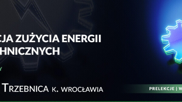 Sposoby na optymalizację zużycia energii oraz oszczędności – Konferencja Techniczna w Trzebnicy