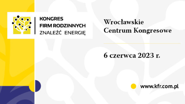 Kongres Firm Rodzinnych 2023 “ZNALEŹĆ ENERGIĘ”
