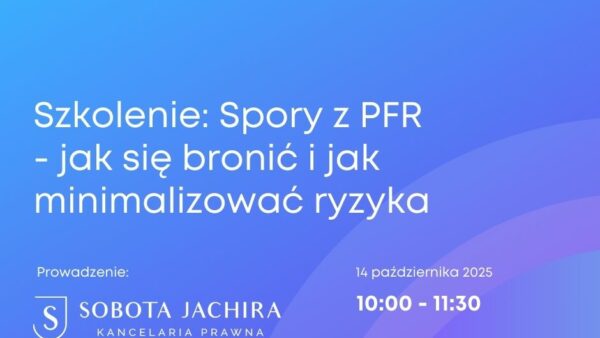 SZKOLENIE: „Spory z PFR - jak się bronić i jak minimalizować ryzyka”