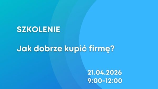 SZKOLENIE: Jak dobrze kupić firmę?