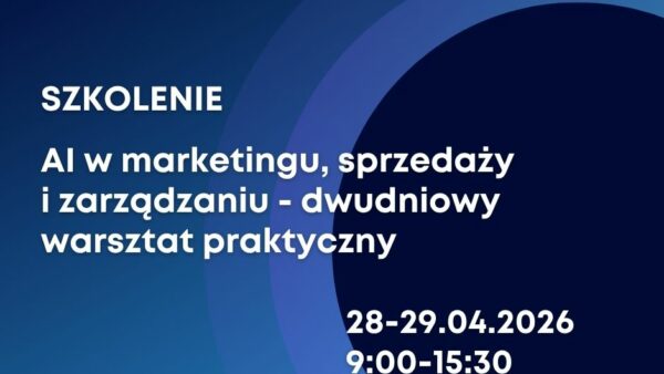 SZKOLENIE: "AI w marketingu, sprzedaży i zarządzaniu - warsztat praktyczny"