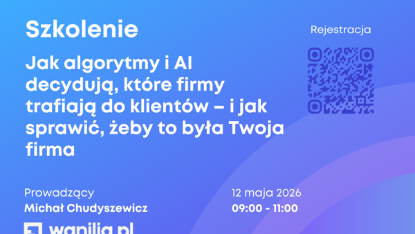 SZKOLENIE: Jak algorytmy i AI decydują, które firmy trafiają do klientów – i jak sprawić, żeby to była Twoja firma